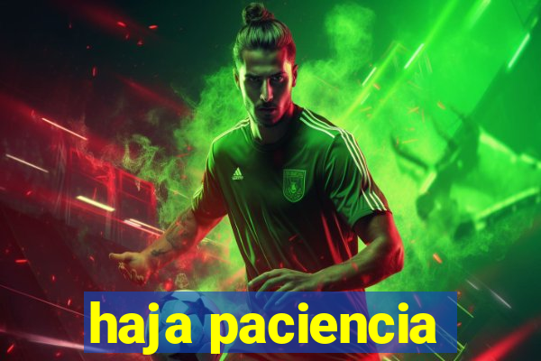 haja paciencia