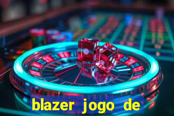 blazer jogo de ganhar dinheiro