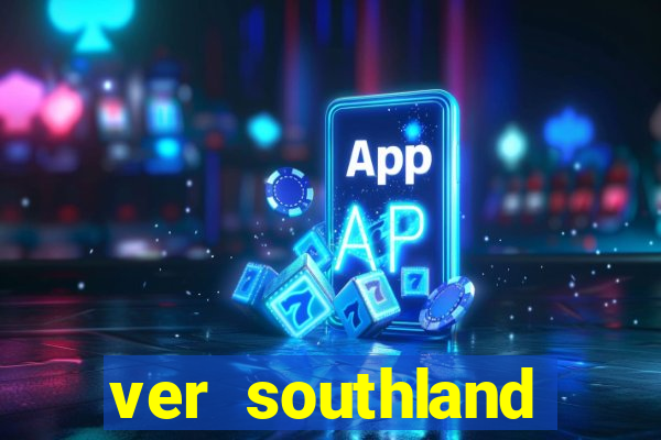 ver southland online gratis