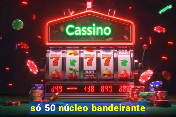 só 50 núcleo bandeirante