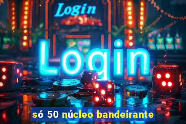 só 50 núcleo bandeirante