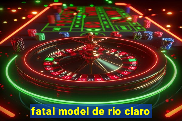 fatal model de rio claro