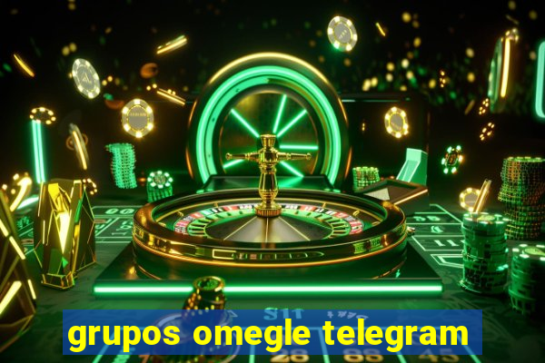 grupos omegle telegram