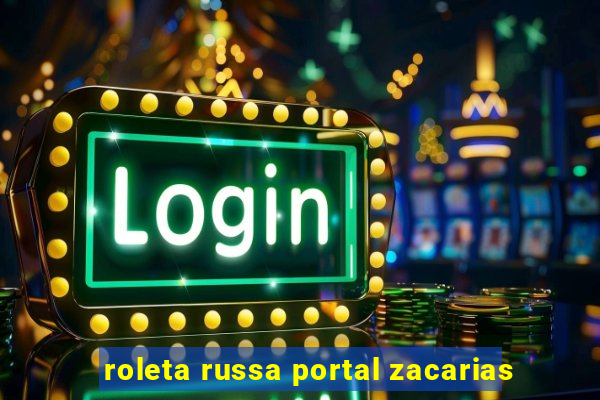roleta russa portal zacarias
