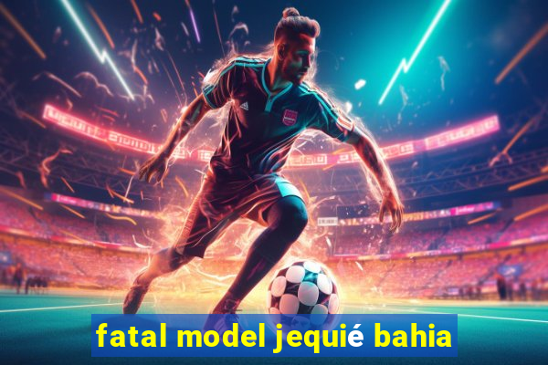 fatal model jequié bahia