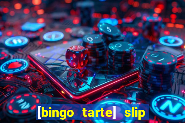 [bingo tarte] slip & stop