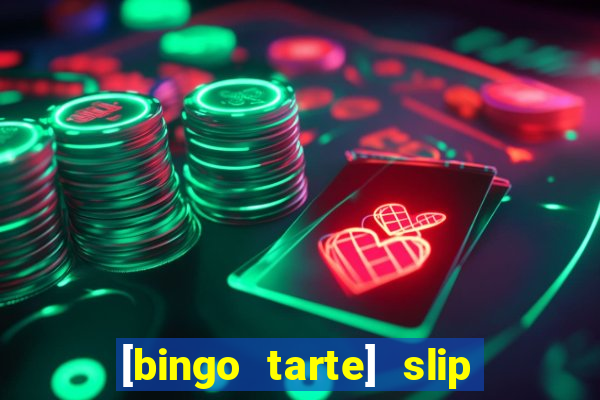 [bingo tarte] slip & stop