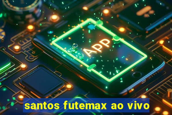 santos futemax ao vivo