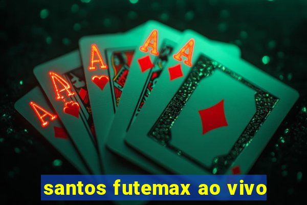 santos futemax ao vivo