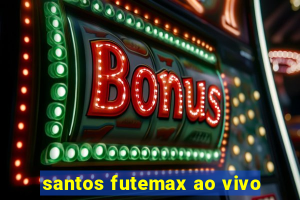 santos futemax ao vivo