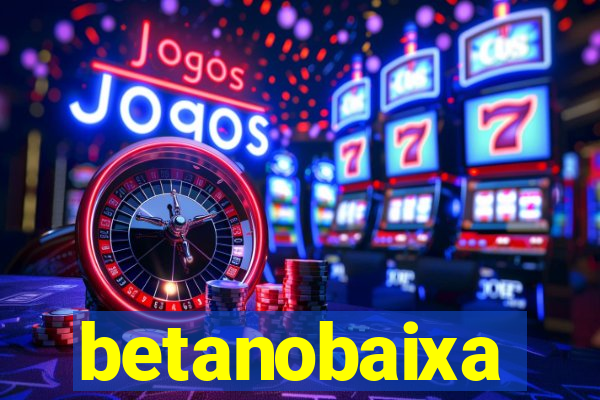 betanobaixa