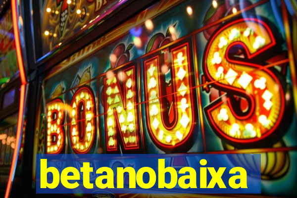 betanobaixa