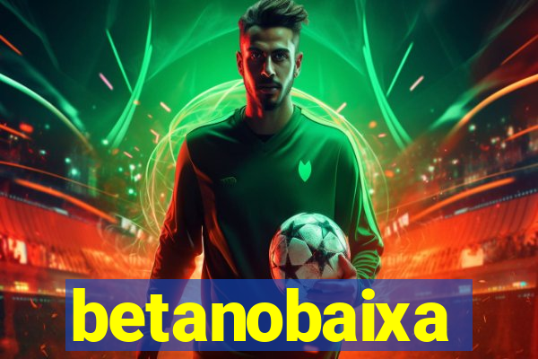betanobaixa