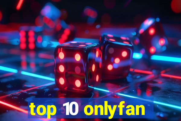top 10 onlyfan