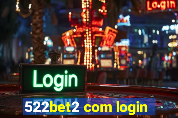 522bet2 com login