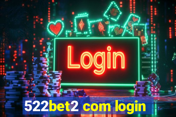 522bet2 com login