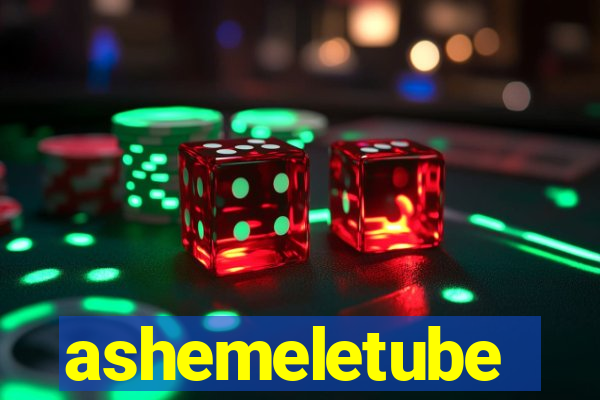 ashemeletube