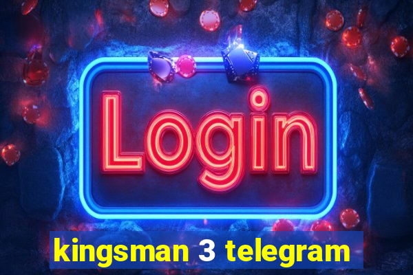kingsman 3 telegram