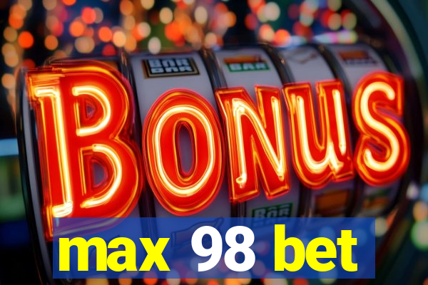 max 98 bet