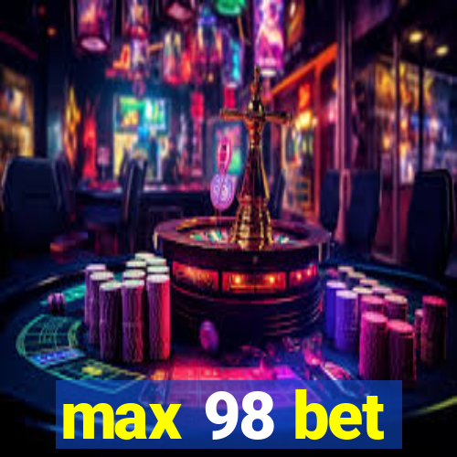 max 98 bet