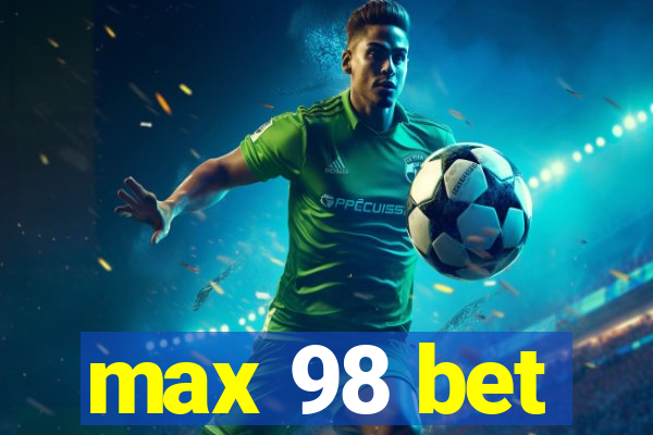 max 98 bet