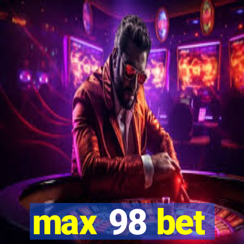 max 98 bet