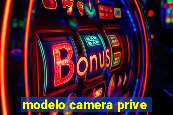 modelo camera prive