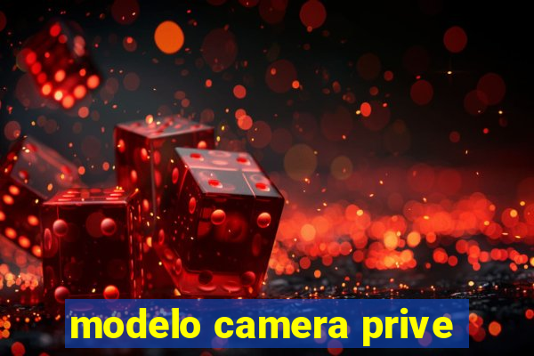 modelo camera prive