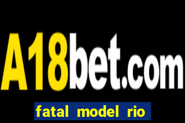 fatal model rio claro s o paulo