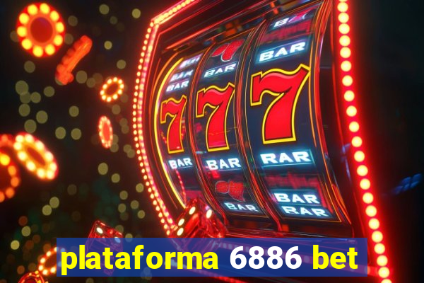 plataforma 6886 bet