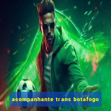 acompanhante trans botafogo