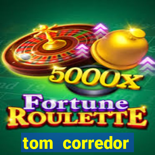 tom corredor dinheiro infinito atualizado 2023