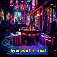 liverpool x real madrid futemax