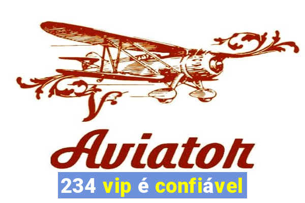 234 vip é confiável