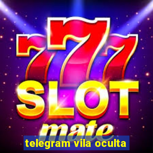 telegram vila oculta