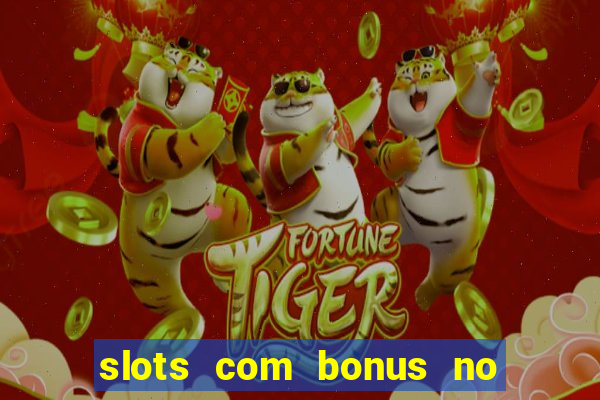 slots com bonus no cadastro e saque free