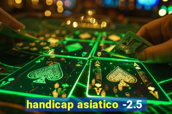 handicap asiatico -2.5
