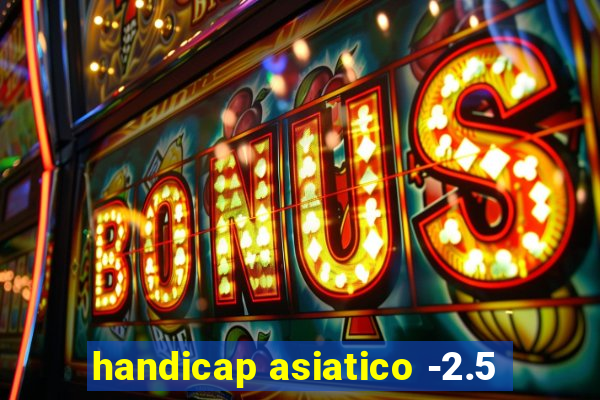 handicap asiatico -2.5