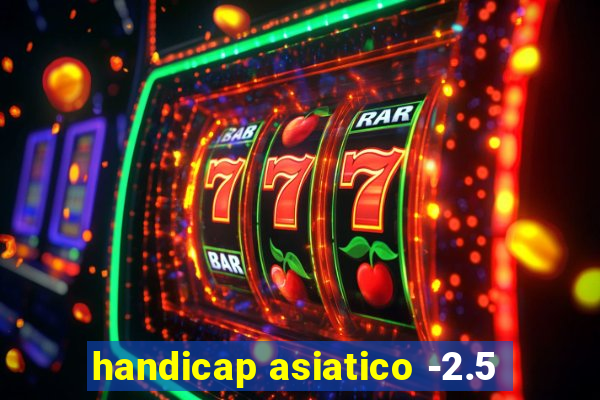 handicap asiatico -2.5