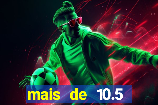 mais de 10.5 escanteios o que significa