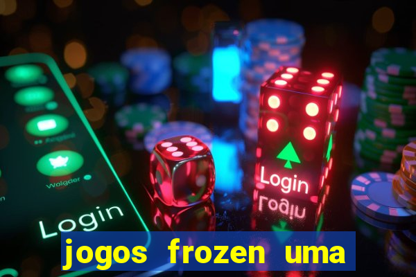 jogos frozen uma aventura congelante problema em dobro