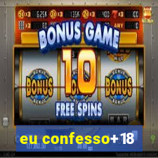 eu confesso+18