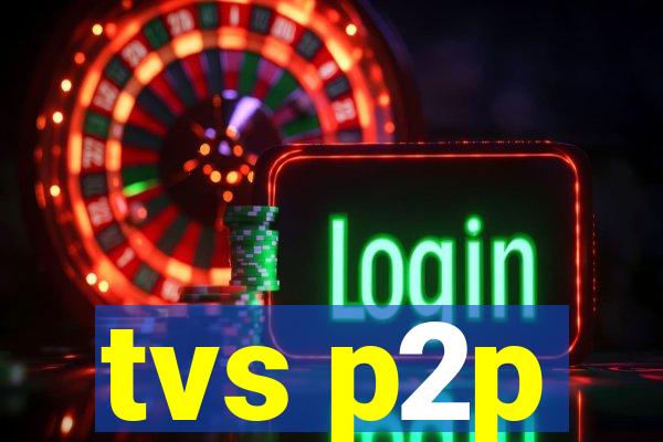 tvs p2p