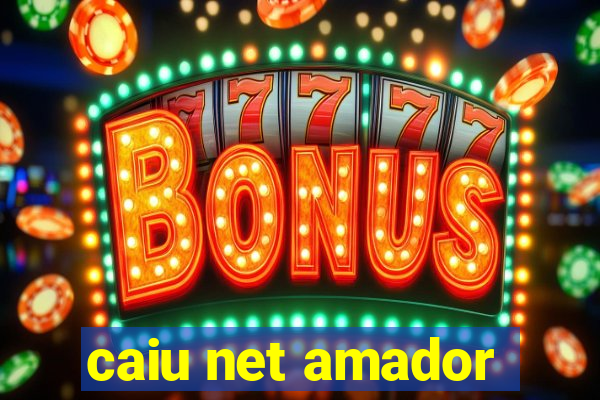 caiu net amador