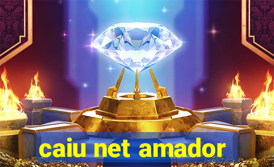 caiu net amador