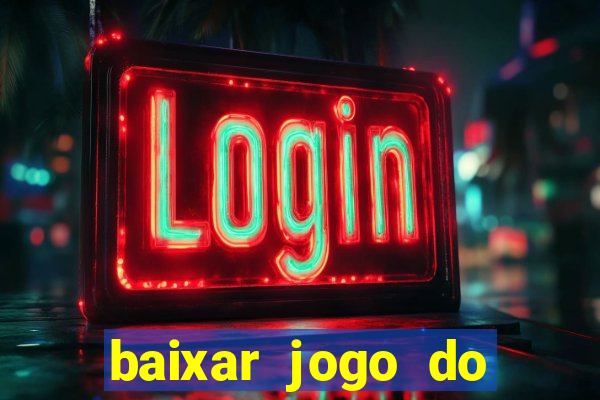 baixar jogo do tigrinho para ganhar dinheiro
