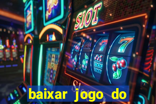 baixar jogo do tigrinho para ganhar dinheiro