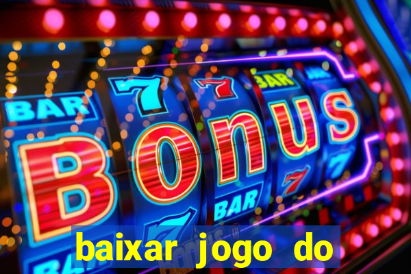 baixar jogo do tigrinho para ganhar dinheiro