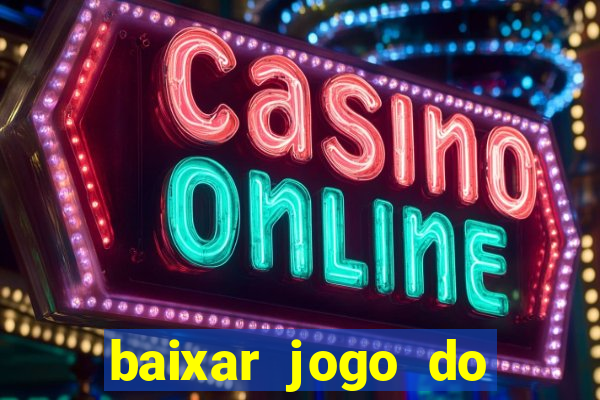 baixar jogo do tigrinho para ganhar dinheiro