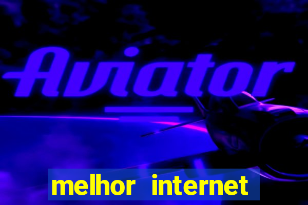 melhor internet para jogar online